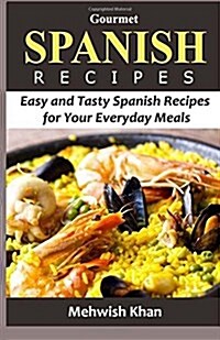 Gourmet Spanish Recipes: Easy and Tasty Spanish Recipes for Your Everyday Meals (Paperback)