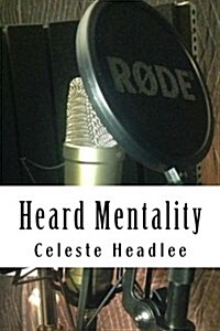 Heard Mentality: An A-Z Guide to Take Your Podcast or Radio Show from Idea to Hit (Paperback)