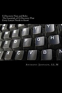 E-Discovery Nuts and Bolts: The Essentials of E-Discovery That Every Lawyer Needs to Know (Paperback)