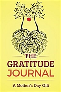 The Gratitude Journal: A Mothers Day Gift (Paperback)