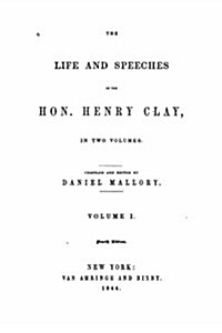 The Life and Speeches of the Hon. Henry Clay (Paperback)