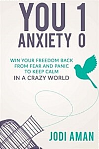 You 1 Anxiety 0: Winning Your Life Back from Fear and Panic (Paperback)