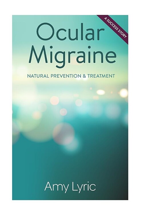 Ocular Migraine: Natural Prevention & Treatment - A Success Story (Paperback)