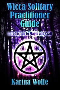 Wicca Solitary Practitioner Guide: Introduction to Magic and Craft (Paperback)