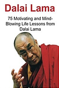 Dalai Lama: 75 Motivating and Mind-Blowing Life Lessons from Dalai Lama: Dalai Lama, Dalai Lama Book, Dalai Lama Words, Dalai Lama (Paperback)