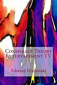 Conspiracy Theory Entertainment TV (Paperback)