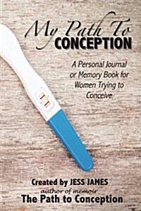 My Path to Conception: A Ttc Journal and Memory Book (Paperback)