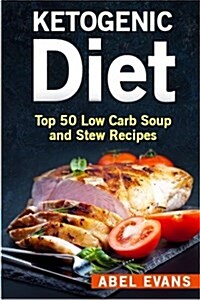 The Ketogenic Diet: Top 50 Low Carb Slow Cooker Recipes (Paperback)