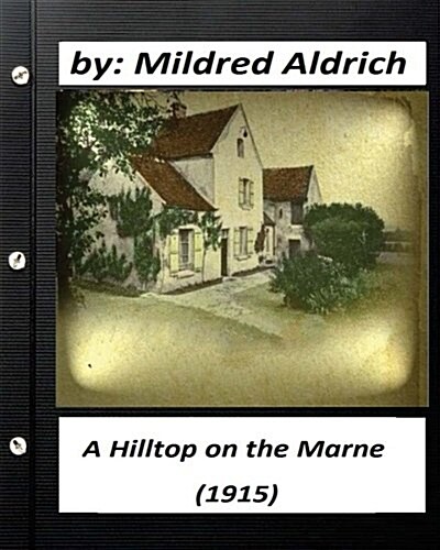 A Hilltop on the Marne (1915) by Mildred Aldrich (Paperback)