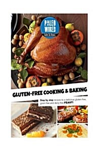 Gluten-Free Cooking & Baking: Step-By-Step Recipes For a Delicious Gluten-Free, Grain-Free And Dairy-Free Feast! (Paperback)