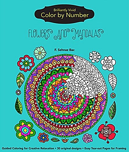 Brilliantly Vivid Color-By-Number: Flowers and Mandalas: Guided Coloring for Creative Relaxation--30 Original Designs + 4 Full-Color Bonus Prints--Eas (Paperback)