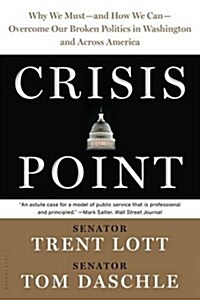 Crisis Point: Why We Must - And How We Can - Overcome Our Broken Politics in Washington and Across America (Paperback)