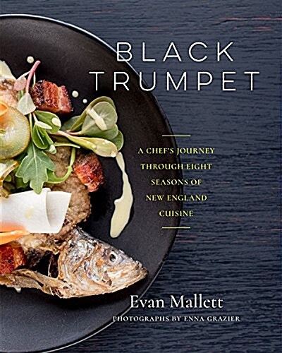 Black Trumpet: A Chefs Journey Through Eight New England Seasons (Hardcover)