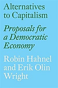 Alternatives to Capitalism : Proposals for a Democratic Economy (Paperback)
