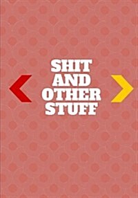 Shit and other stuff: Lined notebook (Paperback)