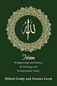 Islam: Its Beginnings and History, Its Theology and Its Importance Today (Paperback)
