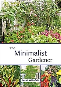 The Minimalist Gardener : Low Impact, No Dig Growing (Paperback)