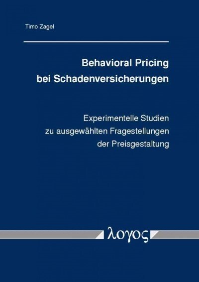 Behavioral Pricing Bei Schadenversicherungen: Experimentelle Studien Zu Ausgewahlten Fragestellungen Der Preisgestaltung (Paperback)