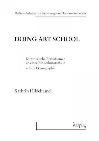 Doing Art School: Kunstlerische Praxisformen an Einer Kinderkunstschule. Eine Ethnographie (Paperback)