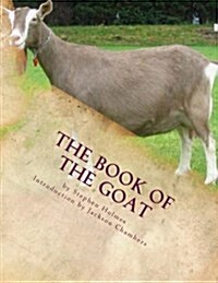 The Book of the Goat: Raising Goats Book 7 (Paperback)