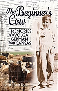 The Beginners Cow: Memories of a Volga German from Kansas (Paperback)