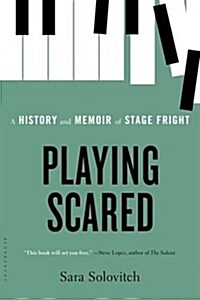 Playing Scared: A History and Memoir of Stage Fright (Paperback)