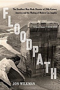 Floodpath: The Deadliest Man-Made Disaster of 20th-Century America and the Making of Modern Los Angeles (Paperback)