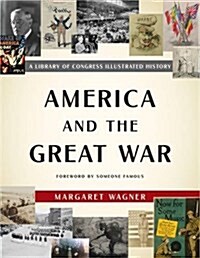 America and the Great War: A Library of Congress Illustrated History (Hardcover)