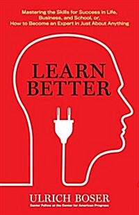 Learn Better: Mastering the Skills for Success in Life, Business, and School, or How to Become an Expert in Just about Anything (Hardcover)