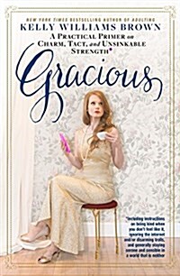 Gracious: A Practical Primer on Charm, Tact, and Unsinkable Strength (Hardcover)
