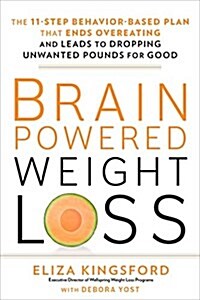 Brain-Powered Weight Loss: The 11-Step Behavior-Based Plan That Ends Overeating and Leads to Dropping Unwanted Pounds for Good (Hardcover)