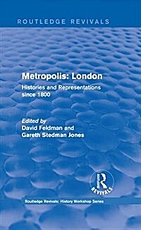 Routledge Revivals: Metropolis London (1989) : Histories and Representations since 1800 (Hardcover)