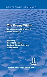 Routledge Revivals: The Enemy Within (1986) : Pit Villages and the Miners Strike of 1984-5 (Hardcover)
