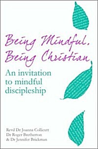 Being Mindful, Being Christian : A Guide to Mindful Discipleship (Paperback)