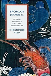 Bachelor Japanists: Japanese Aesthetics and Western Masculinities (Paperback)