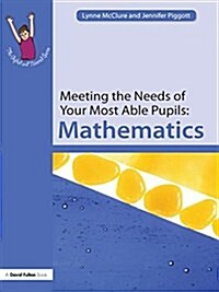 Meeting the Needs of Your Most Able Pupils: Mathematics (Hardcover)