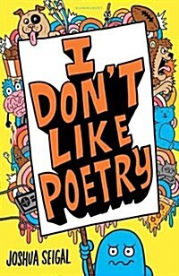I Dont Like Poetry : By the winner of the Laugh Out Loud Award. ‘Wonderful and imaginative’ The Times (Paperback)