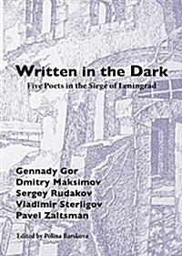 Written in the Dark: Five Poets in the Siege of Leningrad (Paperback)