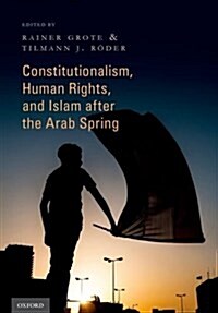 Constitutionalism, Human Rights, and Islam After the Arab Spring (Hardcover)