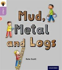 Oxford Reading Tree Infact: Oxford Level 1+: Mud, Metal and Logs (Paperback)