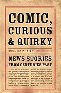 Comic, Curious and Quirky : News Stories from Centuries Past (Paperback)