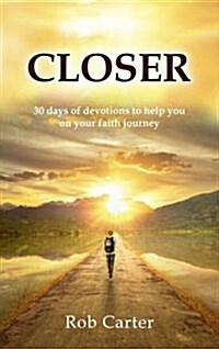 Closer : 30 Days of Devotions to Help You on Your Faith Journey (Paperback)