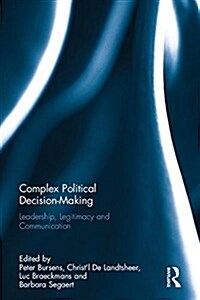 Complex Political Decision-Making : Leadership, Legitimacy and Communication (Hardcover)