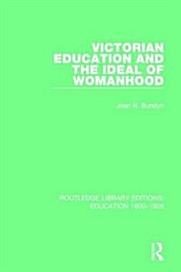 Victorian Education and the Ideal of Womanhood (Hardcover)