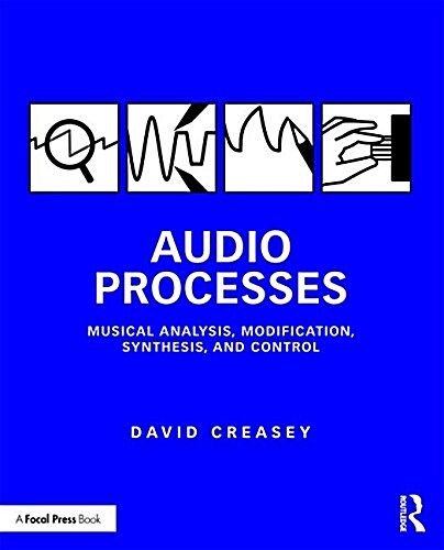 Audio Processes : Musical Analysis, Modification, Synthesis, and Control (Paperback)