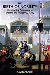 The Birth of Nobility : Constructing Aristocracy in England and France, 900-1300 (Hardcover)