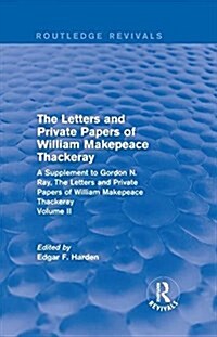 Routledge Revivals: The Letters and Private Papers of William Makepeace Thackeray, Volume II (1994) : A Supplement to Gordon N. Ray, The Letters and P (Hardcover)