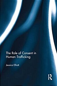 The Role of Consent in Human Trafficking (Paperback)