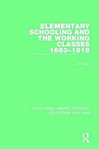 Elementary Schooling and the Working Classes, 1860-1918 (Hardcover)