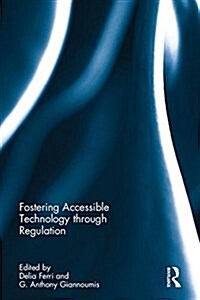 Fostering Accessible Technology Through Regulation (Hardcover)